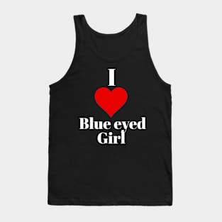 I love blue eyed girl Tank Top